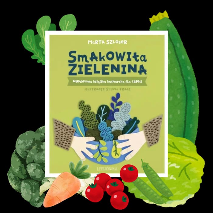 Smakowita zielenina. Przepisy na zdrowe przekąski dla dzieci